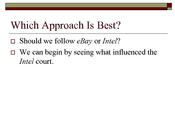Which Approach Is Best? o o Should we follow e. Bay or Intel? We