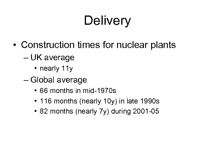 Delivery • Construction times for nuclear plants – UK average • nearly 11 y