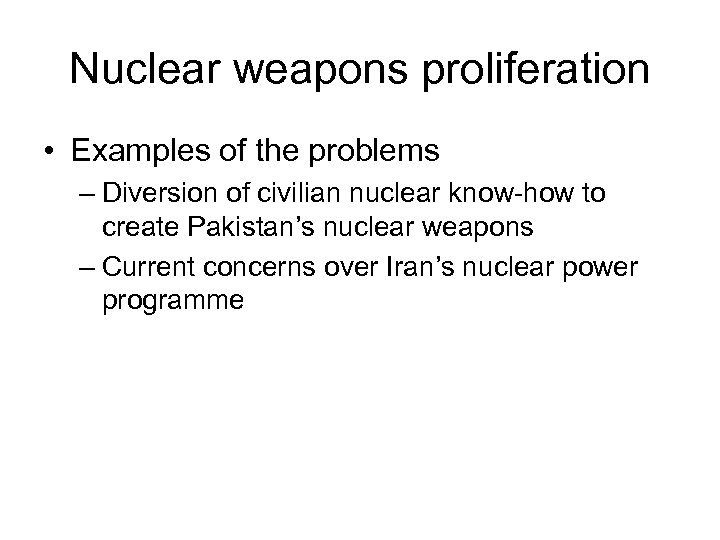 Nuclear weapons proliferation • Examples of the problems – Diversion of civilian nuclear know-how
