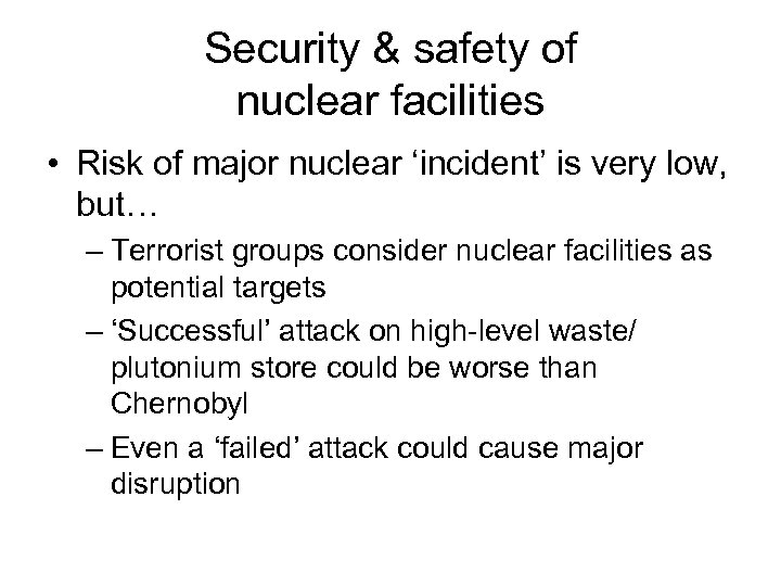 Security & safety of nuclear facilities • Risk of major nuclear ‘incident’ is very