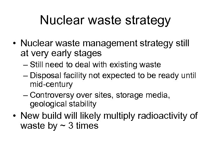 Nuclear waste strategy • Nuclear waste management strategy still at very early stages –