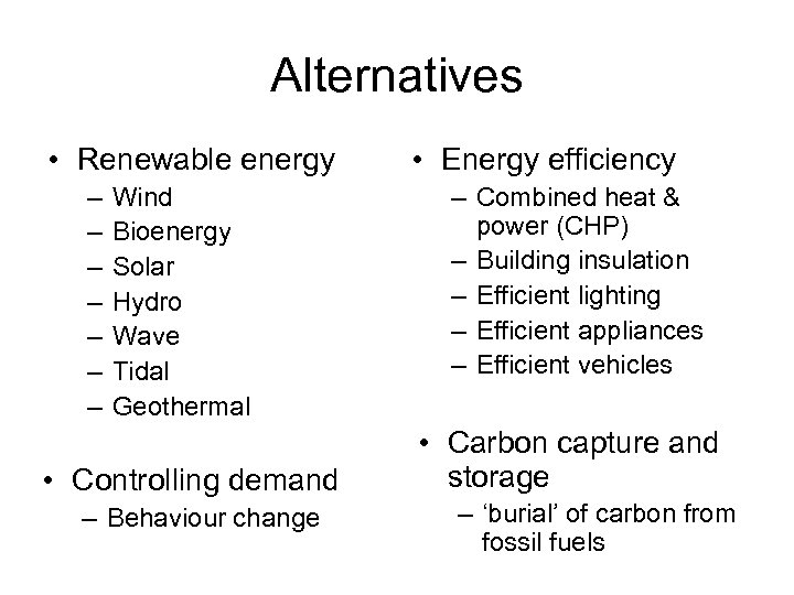 Alternatives • Renewable energy – – – – Wind Bioenergy Solar Hydro Wave Tidal