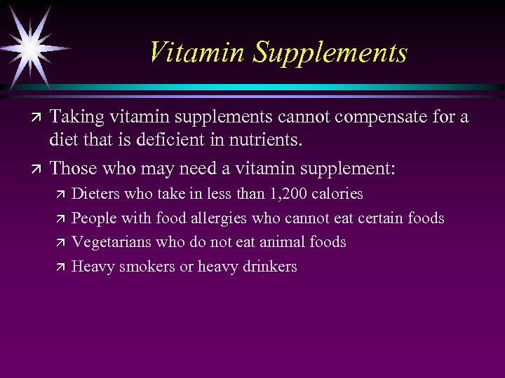Vitamin Supplements ä ä Taking vitamin supplements cannot compensate for a diet that is