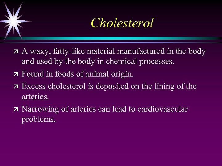 Cholesterol ä ä A waxy, fatty-like material manufactured in the body and used by