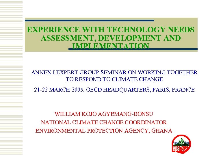EXPERIENCE WITH TECHNOLOGY NEEDS ASSESSMENT, DEVELOPMENT AND IMPLEMENTATION ANNEX I EXPERT GROUP SEMINAR ON