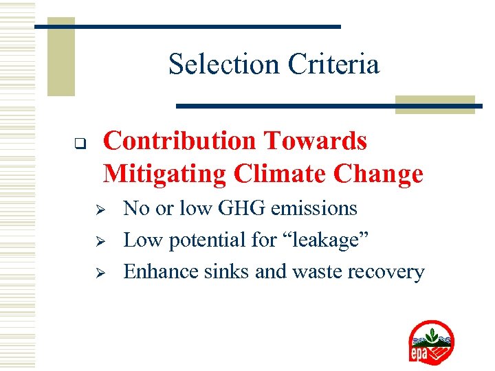 Selection Criteria q Contribution Towards Mitigating Climate Change Ø Ø Ø No or low
