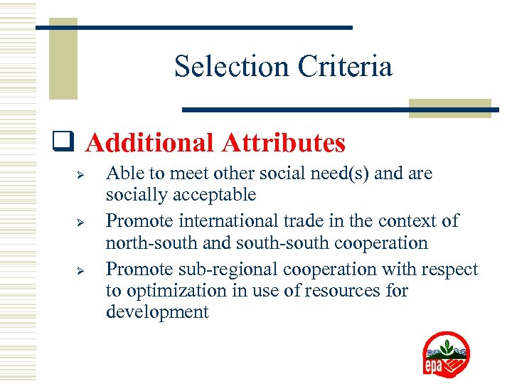 Selection Criteria q Additional Attributes Ø Ø Ø Able to meet other social need(s)