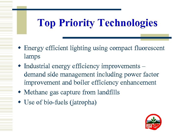 Top Priority Technologies w Energy efficient lighting using compact fluorescent lamps w Industrial energy