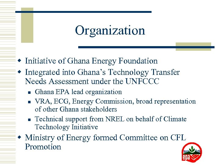 Organization w Initiative of Ghana Energy Foundation w Integrated into Ghana’s Technology Transfer Needs