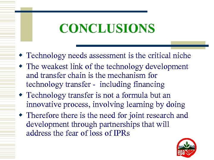 CONCLUSIONS w Technology needs assessment is the critical niche w The weakest link of