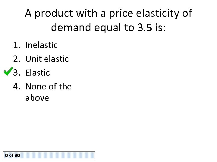 A product with a price elasticity of demand equal to 3. 5 is: 1.