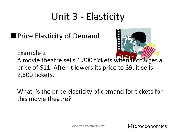 Unit 3 - Elasticity n Price Elasticity of Demand Example 2 A movie theatre