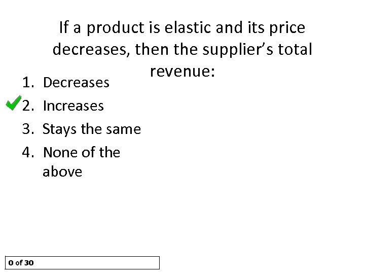 1. 2. 3. 4. 0 of 30 If a product is elastic and its