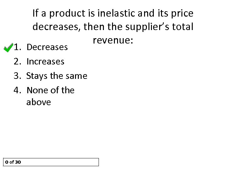 1. 2. 3. 4. 0 of 30 If a product is inelastic and its