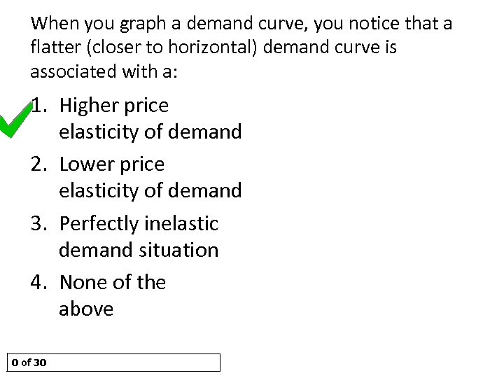 When you graph a demand curve, you notice that a flatter (closer to horizontal)
