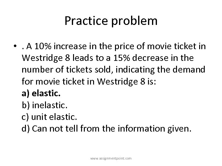 Practice problem • . A 10% increase in the price of movie ticket in