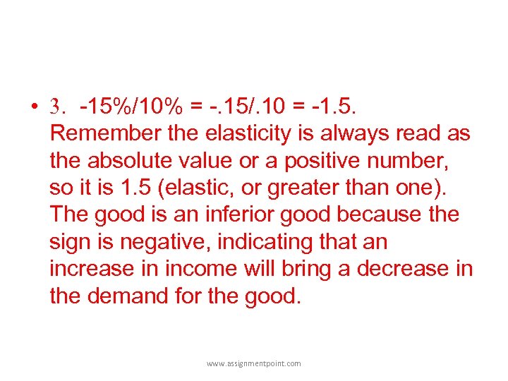  • 3. -15%/10% = -. 15/. 10 = -1. 5. Remember the elasticity