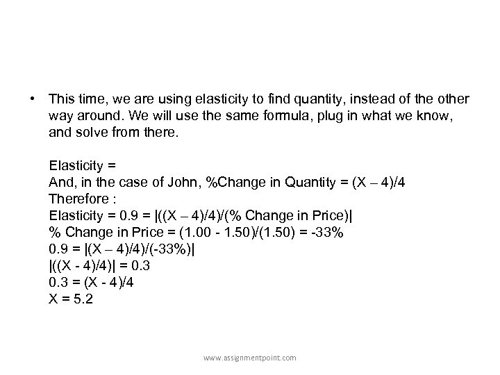  • This time, we are using elasticity to find quantity, instead of the