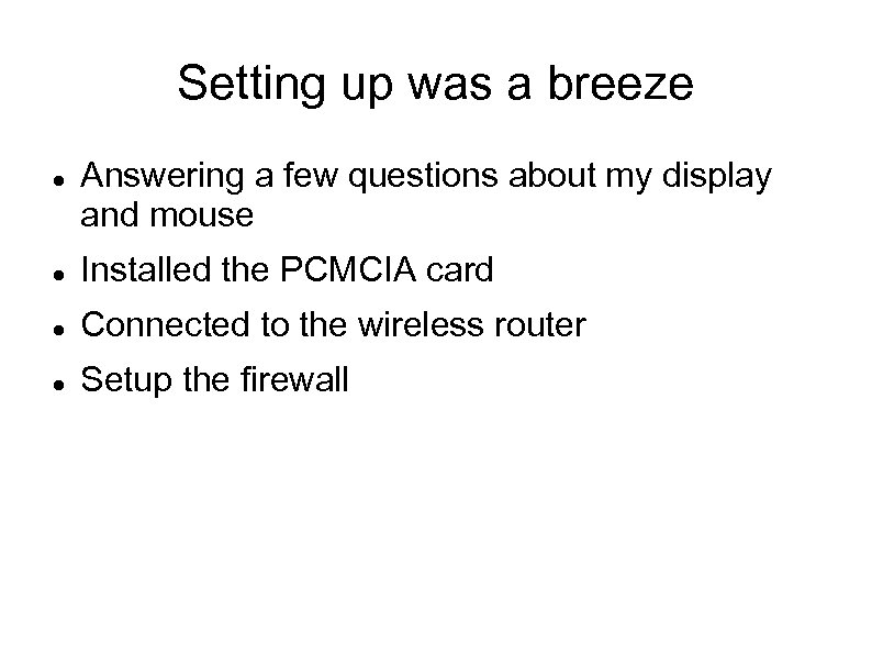 Setting up was a breeze Answering a few questions about my display and mouse