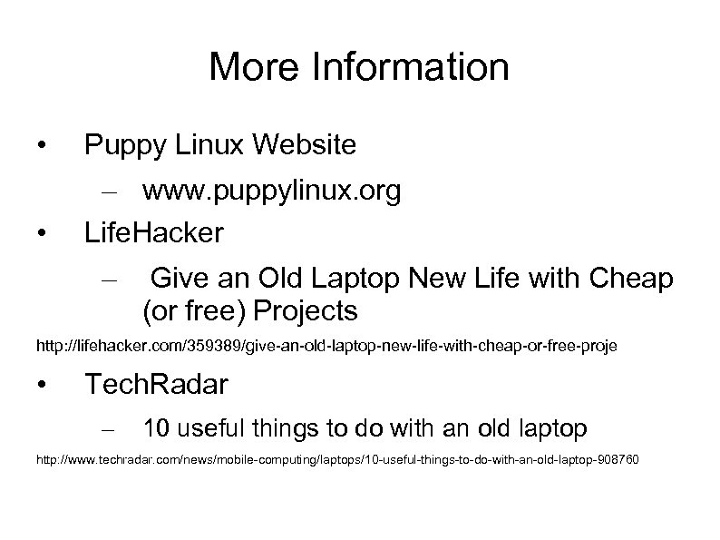 More Information • Puppy Linux Website • – www. puppylinux. org Life. Hacker –
