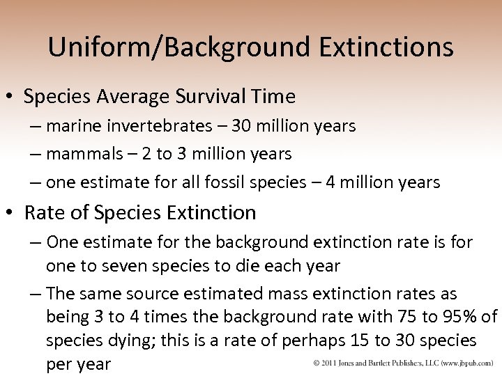 Uniform/Background Extinctions • Species Average Survival Time – marine invertebrates – 30 million years