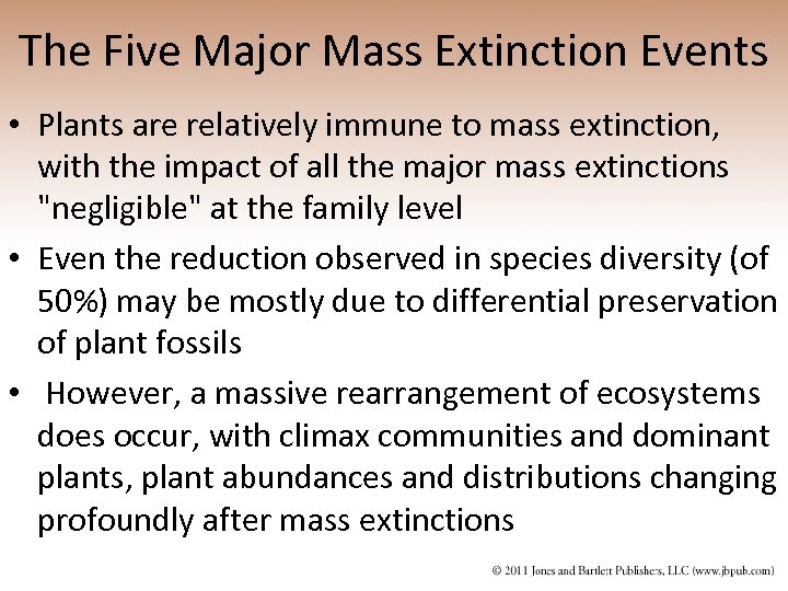 The Five Major Mass Extinction Events • Plants are relatively immune to mass extinction,