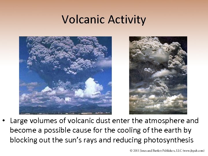 Volcanic Activity • Large volumes of volcanic dust enter the atmosphere and become a
