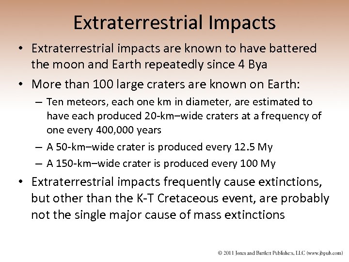 Extraterrestrial Impacts • Extraterrestrial impacts are known to have battered the moon and Earth