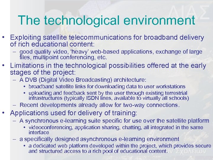 The technological environment • Exploiting satellite telecommunications for broadband delivery of rich educational content: