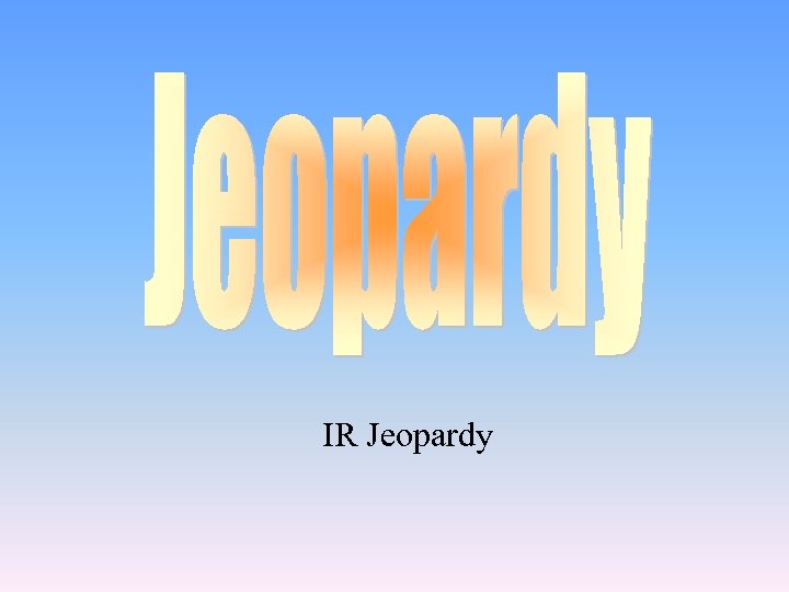 IR Jeopardy 