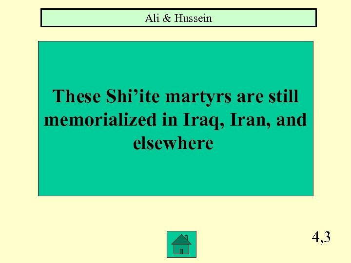 Ali & Hussein These Shi’ite martyrs are still memorialized in Iraq, Iran, and elsewhere