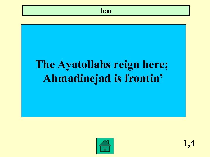 Iran The Ayatollahs reign here; Ahmadinejad is frontin’ 1, 4 