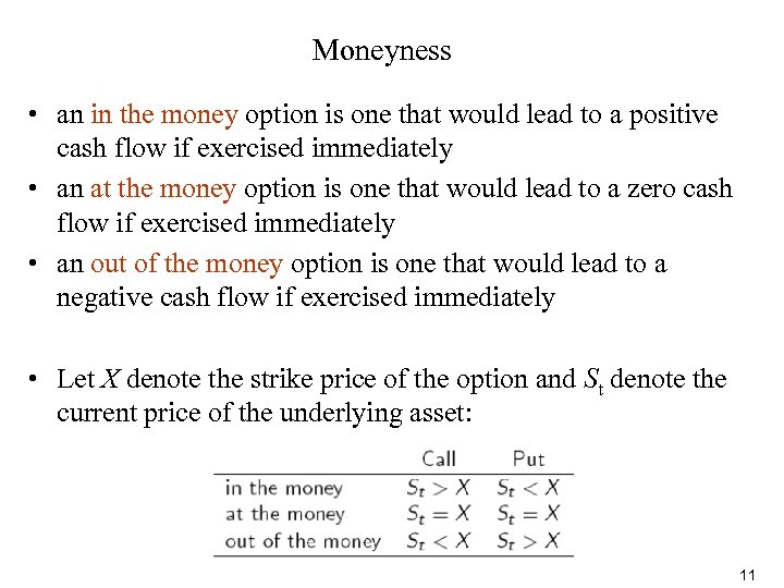 Moneyness • an in the money option is one that would lead to a