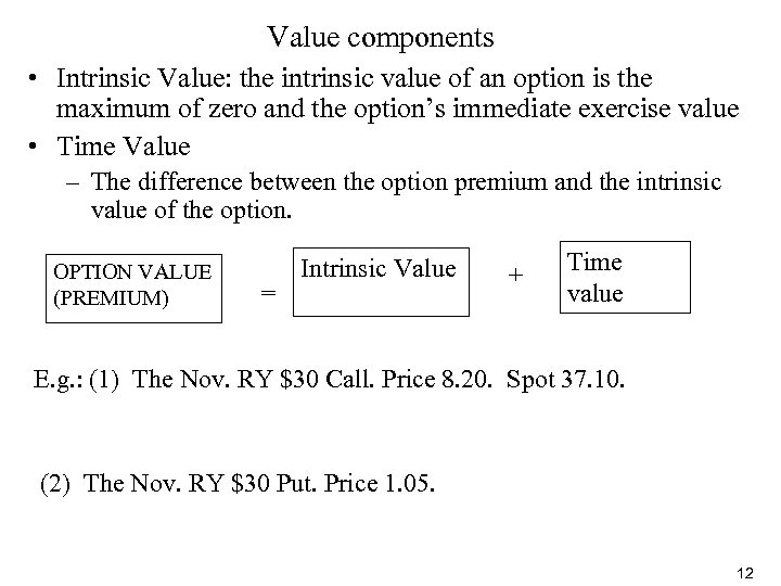 Value components • Intrinsic Value: the intrinsic value of an option is the maximum