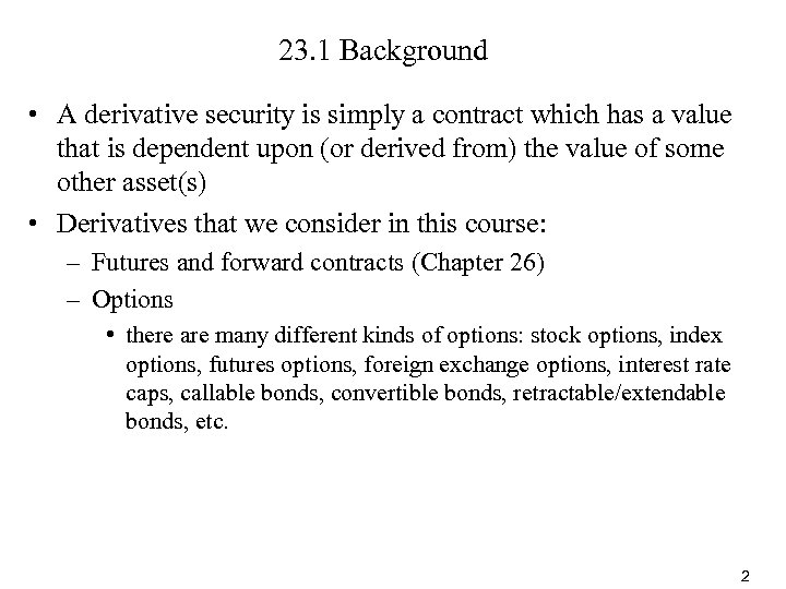 23. 1 Background • A derivative security is simply a contract which has a
