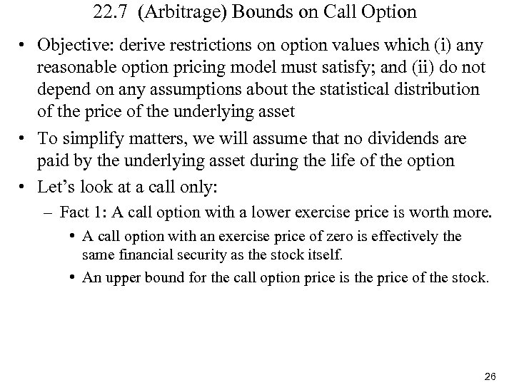 22. 7 (Arbitrage) Bounds on Call Option • Objective: derive restrictions on option values