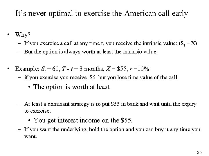 It’s never optimal to exercise the American call early • Why? – If you
