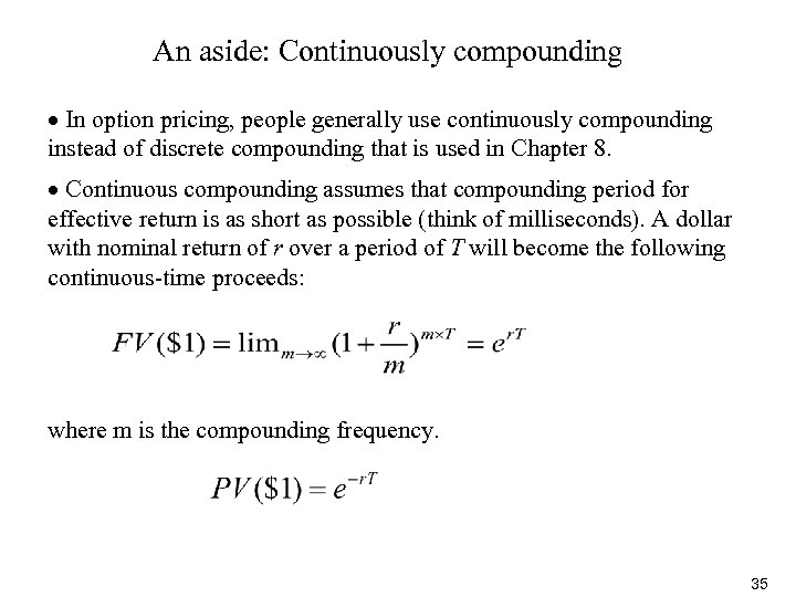 An aside: Continuously compounding In option pricing, people generally use continuously compounding instead of