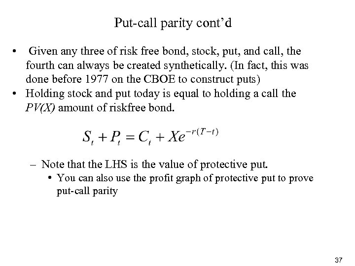 Put-call parity cont’d • Given any three of risk free bond, stock, put, and