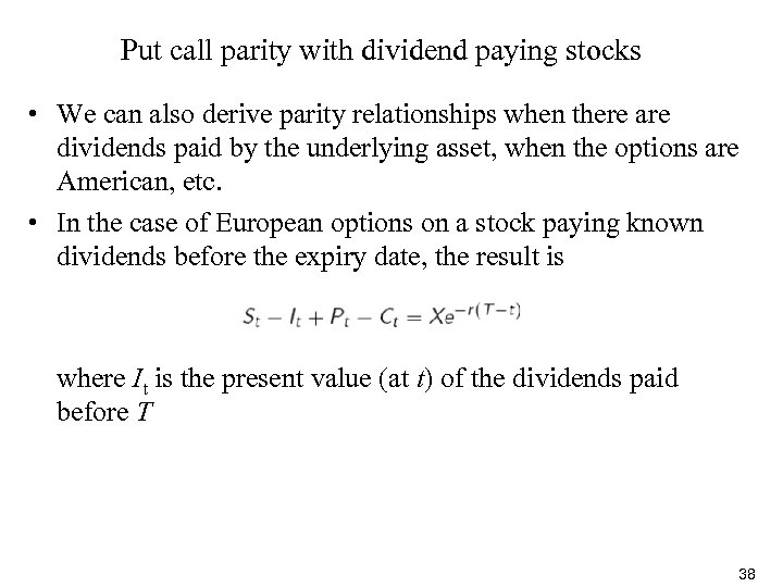 Put call parity with dividend paying stocks • We can also derive parity relationships