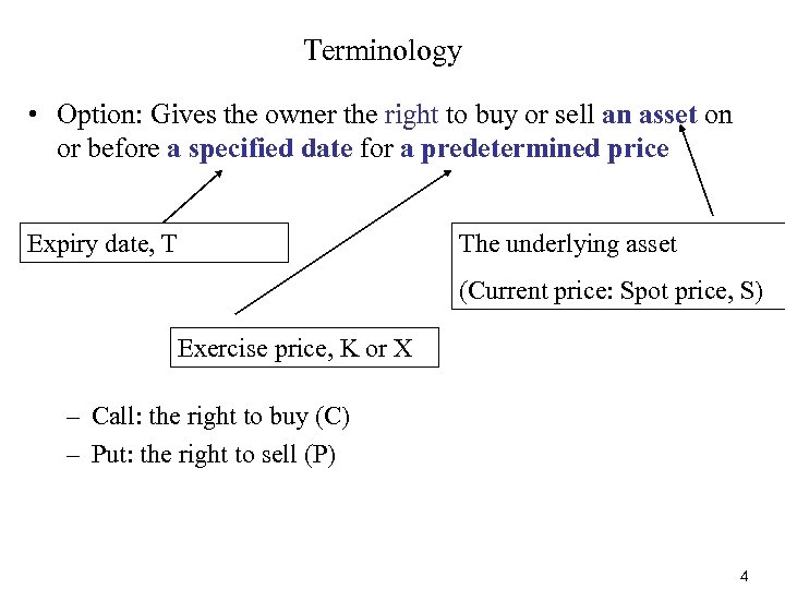 Terminology • Option: Gives the owner the right to buy or sell an asset