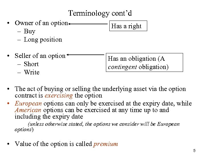 Terminology cont’d • Owner of an option – Buy – Long position • Seller