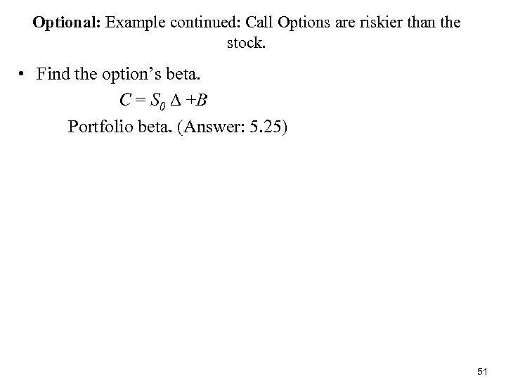Optional: Example continued: Call Options are riskier than the stock. • Find the option’s