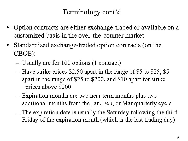 Terminology cont’d • Option contracts are either exchange-traded or available on a customized basis