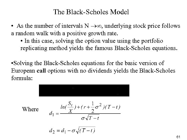 The Black-Scholes Model • As the number of intervals N , underlying stock price