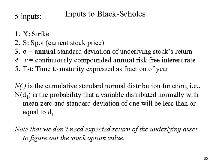 5 inputs: 1. 2. 3. 4. 5. Inputs to Black-Scholes X: Strike S: Spot