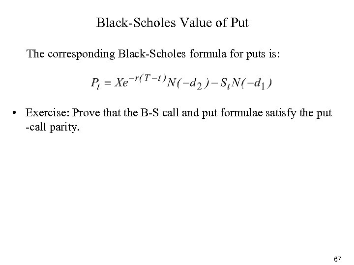 Black-Scholes Value of Put The corresponding Black-Scholes formula for puts is: • Exercise: Prove