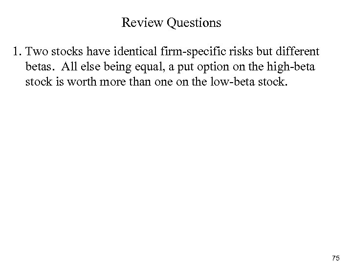 Review Questions 1. Two stocks have identical firm-specific risks but different betas. All else