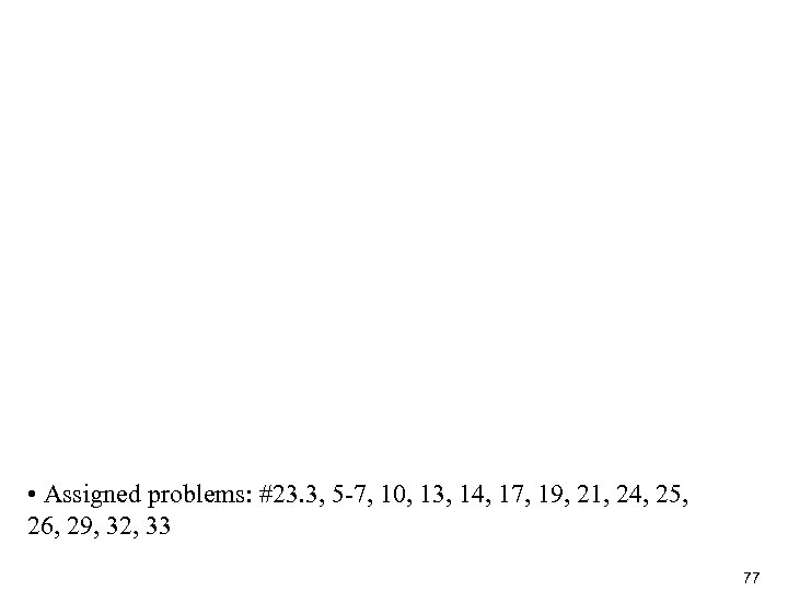  • Assigned problems: #23. 3, 5 -7, 10, 13, 14, 17, 19, 21,