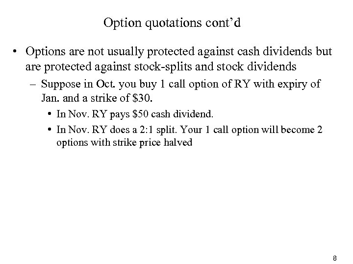 Option quotations cont’d • Options are not usually protected against cash dividends but are